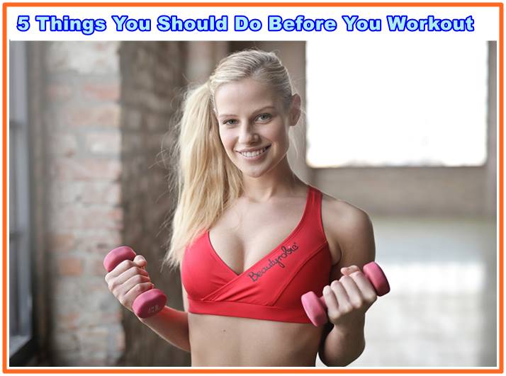 5 Things You Should Do Before You Workout