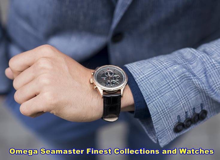 Omega Seamaster Finest Collections and Watches