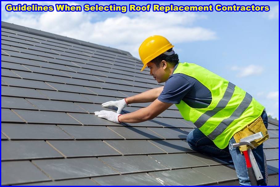 Guidelines When Selecting Roof Replacement Contractors