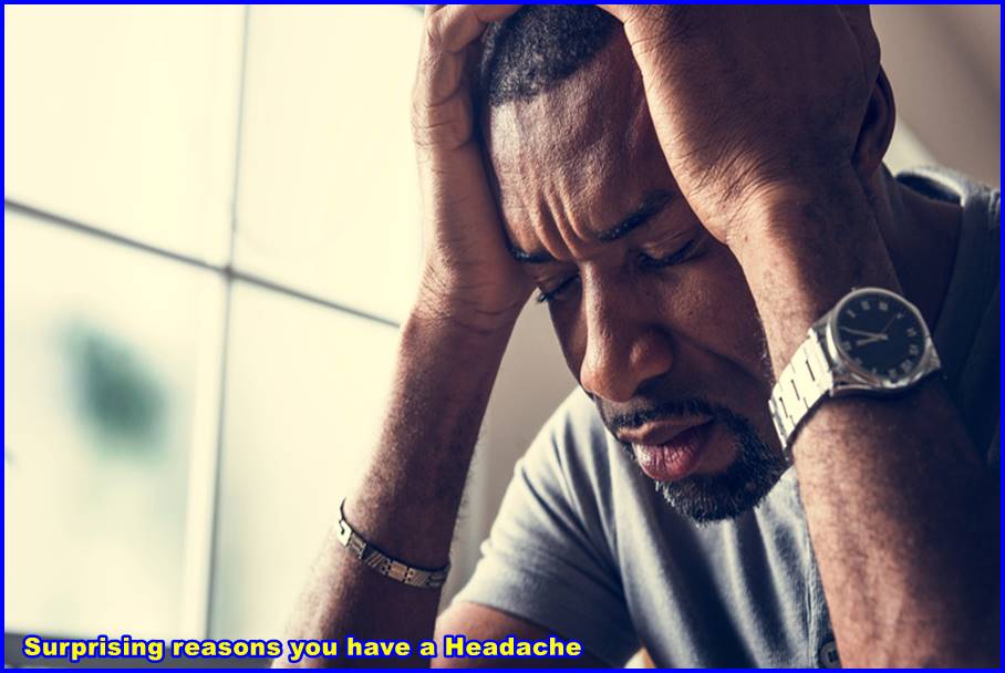 Surprising reasons you have a Headache