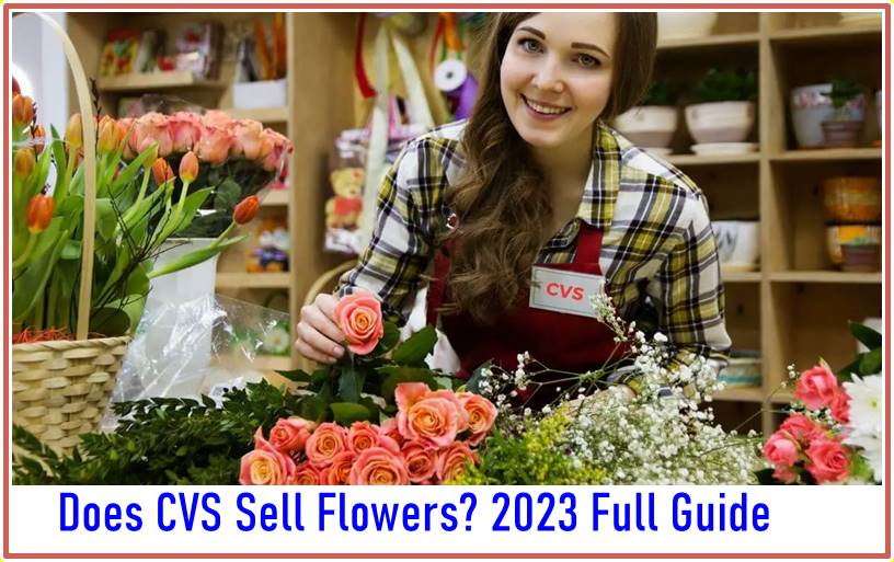 Does CVS Sell Flowers? 2023 Full Guide