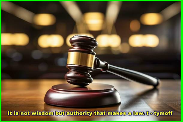 It is not wisdom but authority that makes a law. t - tymoff